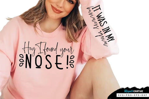 Hey I found your nose! Sleeve SVG Design, Sarcastic SVG Design, Funny SVG Design, Sarcasm SVG, Funny Quotes SVG, Sarcastic Quotes SVG, Sassy SVG SVG Regulrcrative 