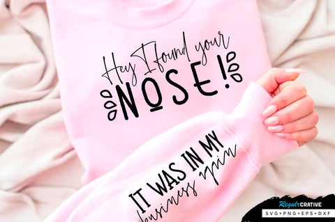 Hey I found your nose! Sleeve SVG Design, Sarcastic SVG Design, Funny SVG Design, Sarcasm SVG, Funny Quotes SVG, Sarcastic Quotes SVG, Sassy SVG SVG Regulrcrative 