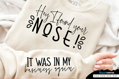 Hey I found your nose! Sleeve SVG Design, Sarcastic SVG Design, Funny SVG Design, Sarcasm SVG, Funny Quotes SVG, Sarcastic Quotes SVG, Sassy SVG SVG Regulrcrative 