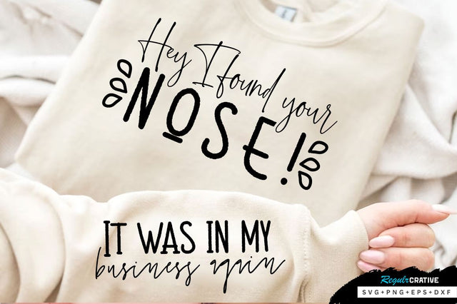 Hey I found your nose! Sleeve SVG Design, Sarcastic SVG Design, Funny SVG Design, Sarcasm SVG, Funny Quotes SVG, Sarcastic Quotes SVG, Sassy SVG SVG Regulrcrative 
