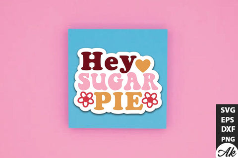 Hey sugar pie Retro Stickers Design SVG akazaddesign 