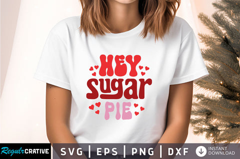 Hey sugar pie Svg Design SVG Regulrcrative 
