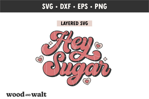 Hey Sugar SVG | Retro Valentine Cut File SVG Wood And Walt 