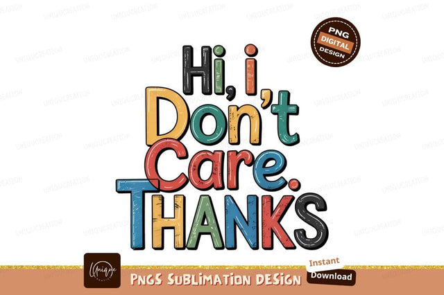 Hi I Dont Care Thanks Colorful Phrase Sublimation Designangry 