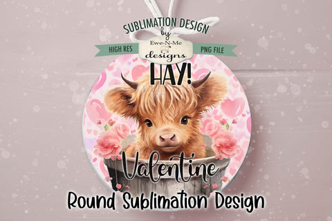 Highland Cow Round Valentine Sublimation Design | Hay Valentine Sublimation Ewe-N-Me Designs 