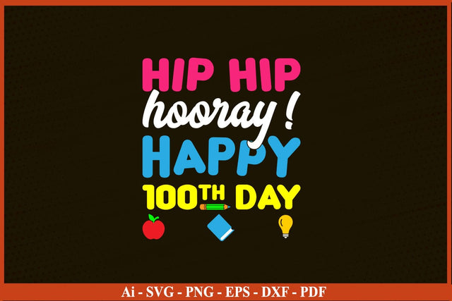 Hip Hip Hooray It's The 100th Day Of School SVG PNG Craft Cut File SVG SVG Print File 