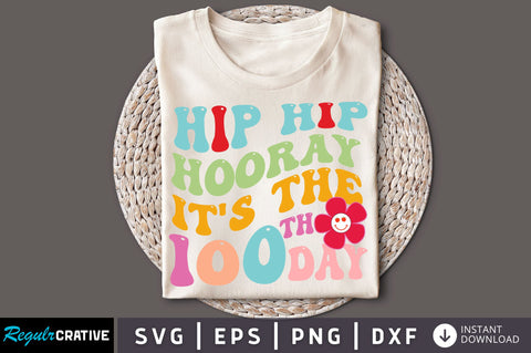 Hip hip hooray its the 100th day SVG Design SVG Regulrcrative 
