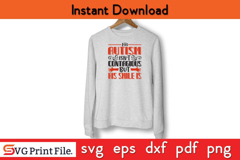 His Autism Isn't Contagious But His Smile is Embracing SVG PNG Craft Cut File SVG SVG Print File 