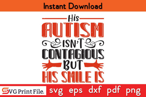 His Autism Isn't Contagious But His Smile is Embracing SVG PNG Craft Cut File SVG SVG Print File 