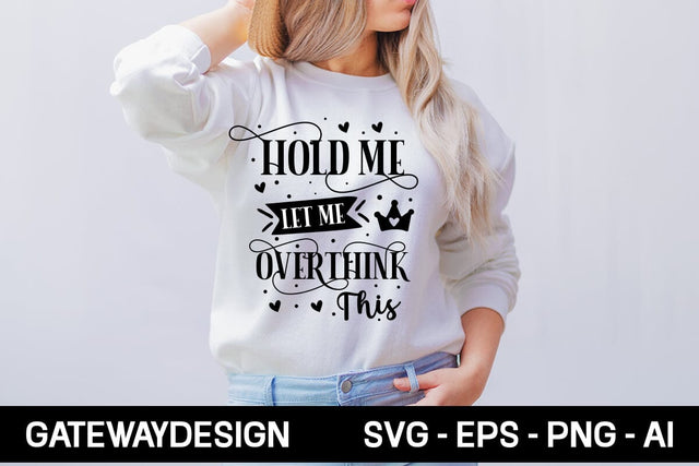 Hold Me Let Me Overthink This Svg Design SVG designmaster24 