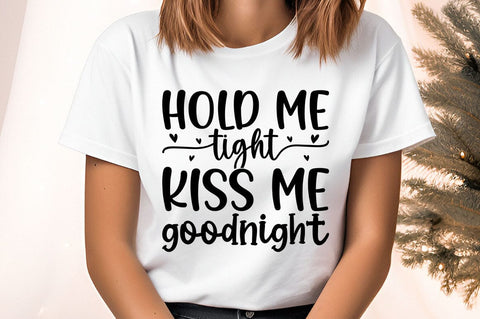 Hold me tight kiss me goodnight SVG Design SVG Designangry 