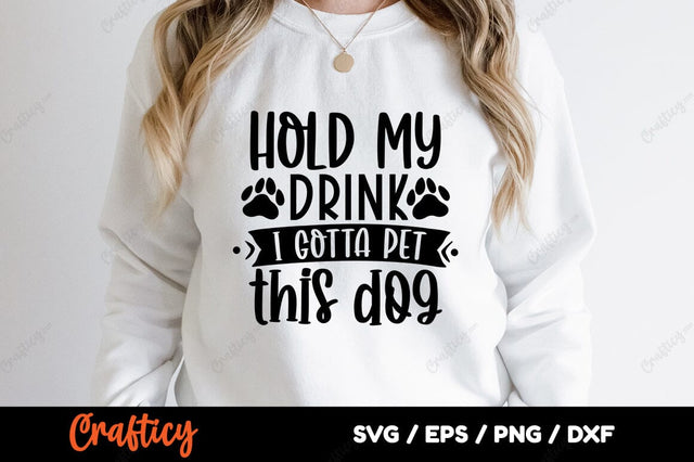 Hold my drink i gotta pet this dog SVG Design SVG Designangry 
