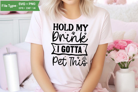 Hold My Drink I Gotta Pet This SVG Cut File, Funny Dog SVG Design, SVGs,Quotes and Sayings,Food & Drink,On Sale, Print & Cut SVG DesignPlante 503 