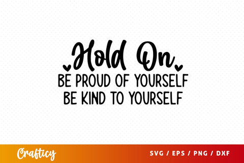 Hold on be proud of yourself be kind to yourself SVG Design SVG Designangry 