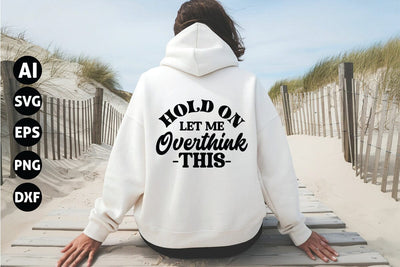 Hold on Let Me Overthink Svg, Sarcastic Svg SVG shah alam 