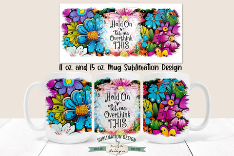 Hold On Let Me Overthink This 11 & 15 oz Mug Sublimation Design Sublimation Ewe-N-Me Designs 