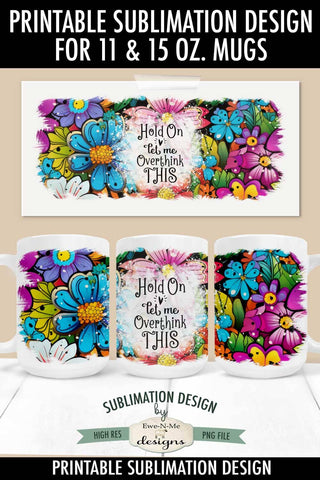 Hold On Let Me Overthink This 11 & 15 oz Mug Sublimation Design Sublimation Ewe-N-Me Designs 