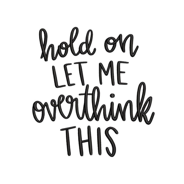 Hold On Let Me Overthink This Embroidery Design, Sarcastic Machine Embroidery Design, Funny Quote Embroidery, 4 sizes, Instant Download Embroidery/Applique DESIGNS Nino Nadaraia 