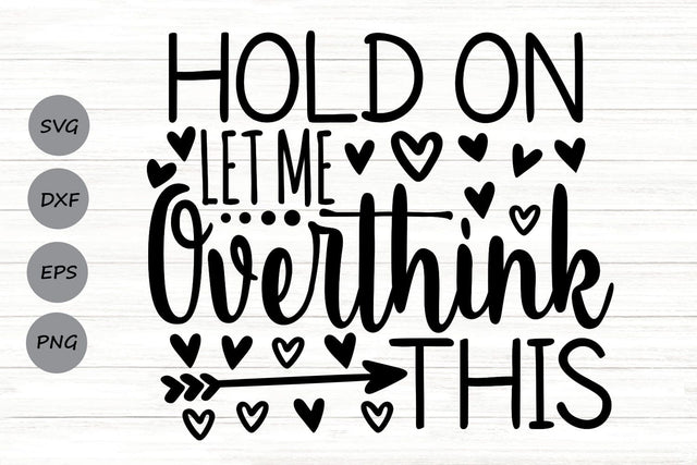 Hold On Let Me Overthink This| Funny Sarcastic SVG Cutting Files. SVG CosmosFineArt 