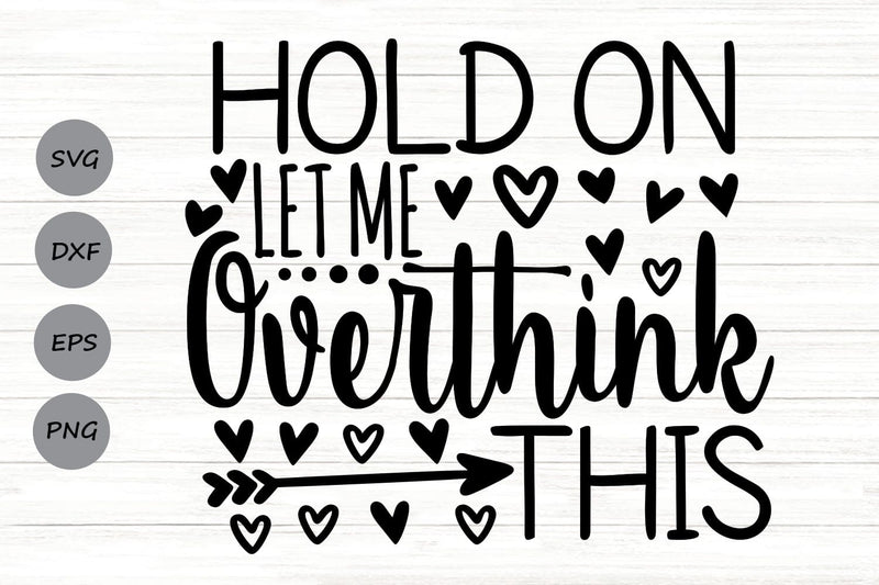 Hold On Let Me Overthink This| Funny Sarcastic SVG Cutting Files. SVG CosmosFineArt 