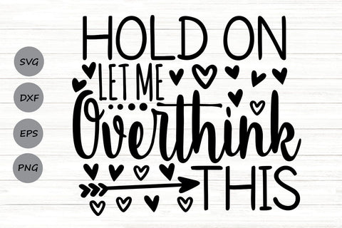 Hold On Let Me Overthink This| Funny Sarcastic SVG Cutting Files. SVG CosmosFineArt 