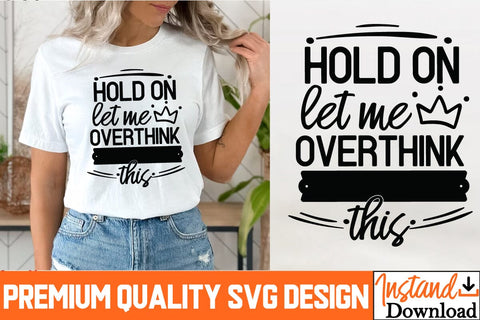 Hold on let me Overthink this SVG Design, Hold on let me Overthink this Sublimation PNG. Sarcastic Sublimation PNG |Funny Sarcastic SVG Cut Files,Sarcastic SVG,Sassy Svg SVG Cut Files SVG BlackCatsMedia 