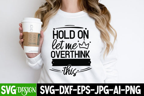 Hold on let me Overthink this SVG Design, Hold on let me Overthink this Sublimation PNG. Sarcastic Sublimation PNG |Funny Sarcastic SVG Cut Files,Sarcastic SVG,Sassy Svg SVG Cut Files SVG BlackCatsMedia 