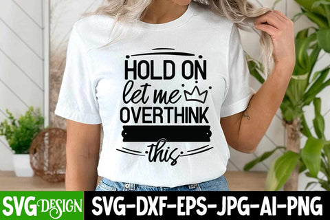 Hold on let me Overthink this SVG Design, Hold on let me Overthink this Sublimation PNG. Sarcastic Sublimation PNG |Funny Sarcastic SVG Cut Files,Sarcastic SVG,Sassy Svg SVG Cut Files SVG BlackCatsMedia 