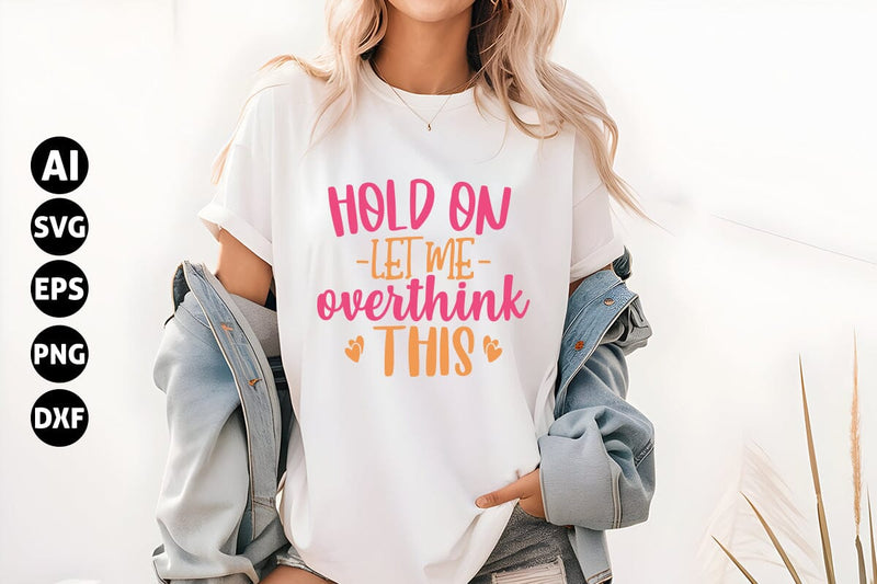 Hold on let me overthink this Svg, Funny Sarcastic Svg SVG shah alam 