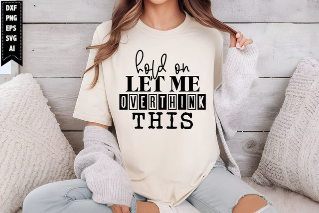 Hold on let me overthink this Svg Sarcastic Designs SVG shah alam 