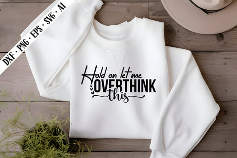 Hold on Let Me Overthink This Svg, Sarcastic Svg Designs SVG shah alam 