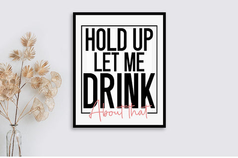 Hold Up Let Me Drink About That SVG Design SVG Designangry 