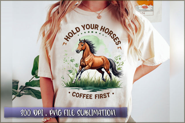 Hold your horses coffee first Sublimation Sublimation Shetara Begum 