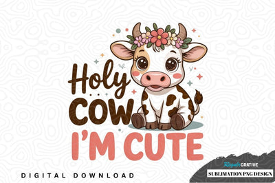 Holy cow i'm cute sublimation png design Sublimation Regulrcrative 