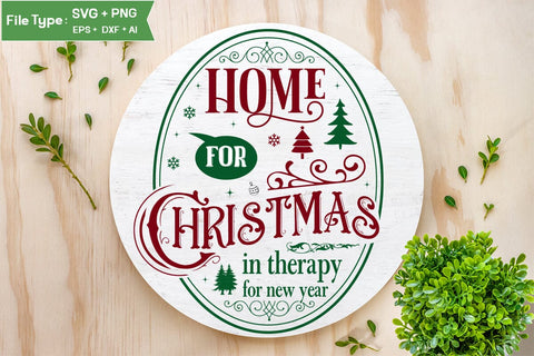 Home For Christmas In Therapy For New Year Round Sign SVG Design, Farmhouse Christmas Round Sign SVG Design, Christmas SVG Design, SVG Cut File, SVGs, Food & Drink, Print & Cut, Quotes and Sayings SVG DesignPlante 503 