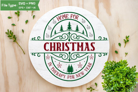 Home For Christmas In Therapy For New Year Round Sign SVG Design, Farmhouse Christmas Round Sign SVG Design, Christmas SVG Design, SVG Cut File, SVGs, Food & Drink, Print & Cut, Quotes and Sayings SVG DesignPlante 503 