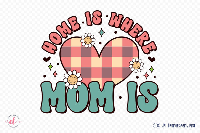 Home is Where Mom is - Mother's Day Sublimation Sublimation CraftLabSVG 