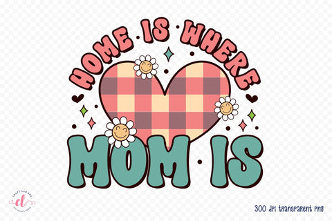 Home is Where Mom is - Mother's Day Sublimation Sublimation CraftLabSVG 