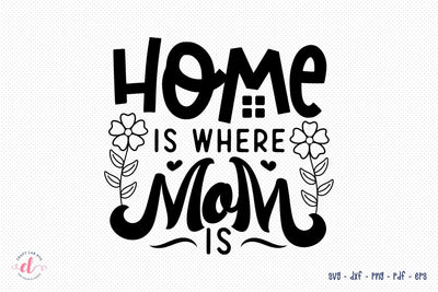 Home is Where Mom is - Mother's Day SVG SVG CraftLabSVG 