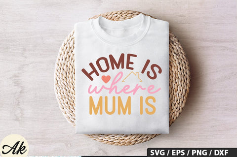 Home is where mum is SVG Design SVG akazaddesign 