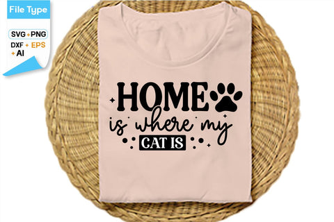 Home Is Where My Cat Is SVG Cut File, SVGs,Quotes and Sayings,Food & Drink,On Sale, Print & Cut SVG DesignPlante 503 