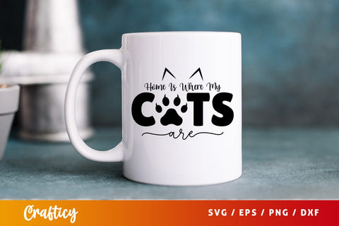 Home is Where My Cats Are SVG Design SVG Designangry 