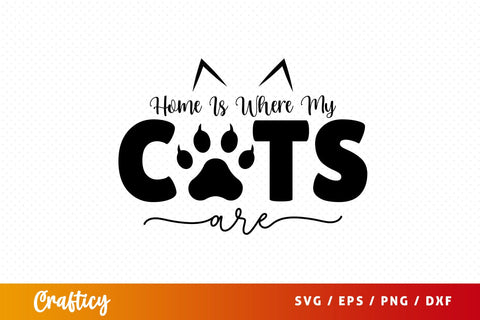 Home is Where My Cats Are SVG Design SVG Designangry 
