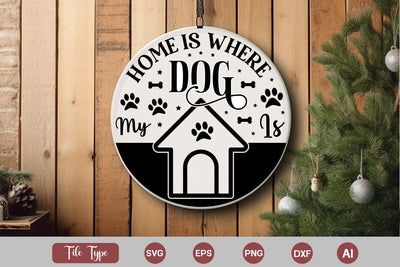Home Is Where My Dog Is Round Sign SVG, Dog Christmas Round Sign SVG, Pet Animal Quotes, SVGs,Quotes and Sayings,Food & Drink,On Sale, Print & Cut SVG DesignPlante 503 