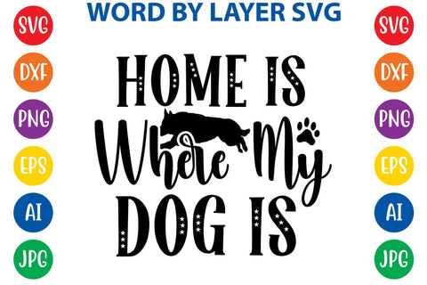 Home Is Where My Dog Is svg design SVG Rafiqul20606 