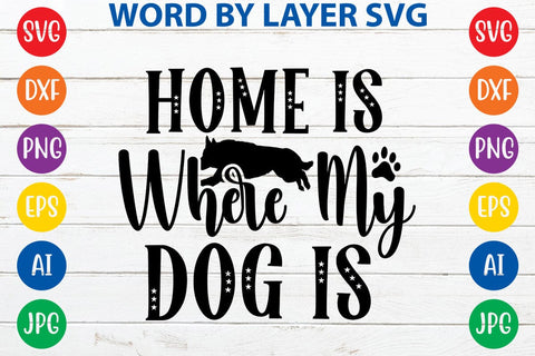 Home Is Where My Dog Is svg design SVG Rafiqul20606 