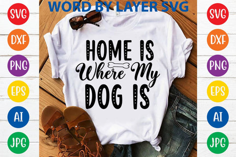 Home Is Where My Dog Is svg design SVG Rafiqul20606 