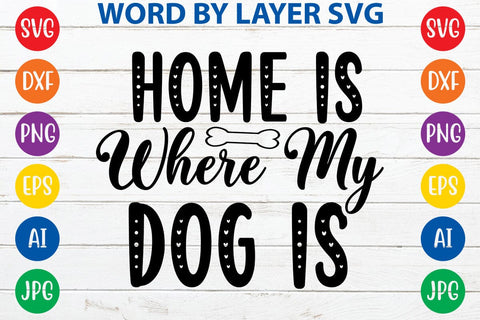 Home Is Where My Dog Is svg design SVG Rafiqul20606 