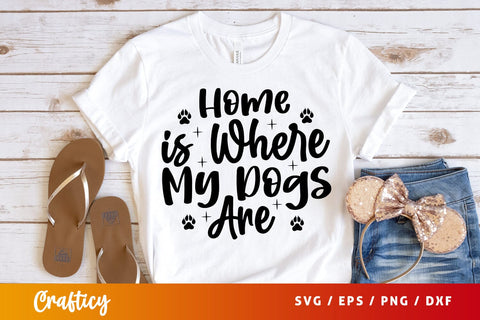 Home is Where My Dogs Are SVG Design SVG Designangry 