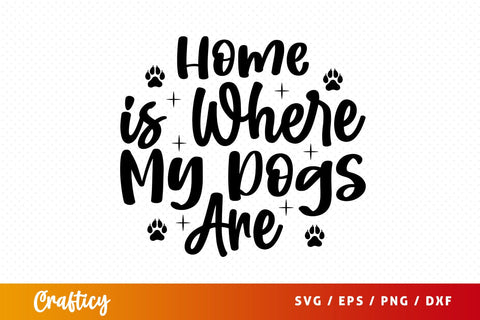 Home is Where My Dogs Are SVG Design SVG Designangry 